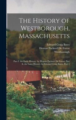 The History of Westborough, Massachusetts - De Forest, Heman Packard; Bates, Edward Craig; Westborough