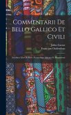 Commentarii De Bello Gallico Et Civili: Accedunt Libri De Bello Alexandrino Africane Et Hispaniensi