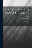 Les Diez Libros De Diógenes Laercio: Sobre Las Vidas, Opiniónes Y Sentencias De Los Filósofes Mas Ilustres; Volume 2