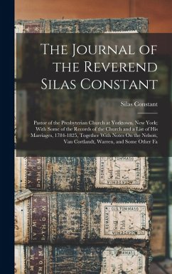 Cover The Journal of the Reverend Silas Constant: Pastor of the Presbyterian Church at Yorktown, New York; With Some of the Records of the Church and a List