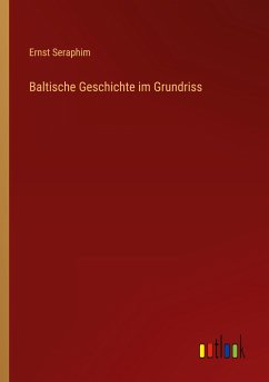 Baltische Geschichte im Grundriss - Seraphim, Ernst