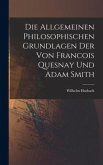 Die Allgemeinen Philosophischen Grundlagen der von Francois Quesnay und Adam Smith