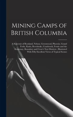 Cover Mining Camps of British Columbia: A Souvenir of Rossland, Nelson, Greenwood, Phoenix, Grand Forks, Kaslo, Revelstoke, Cranbrook, Fernie and the Kooten