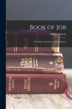 Book of Job: Its Origin, Growth and Interpretation - Jastrow, Morris
