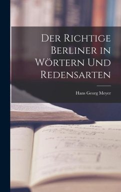 Der Richtige Berliner in Wörtern und Redensarten - Meyer, Hans Georg