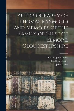 Autobiography of Thomas Raymond and Memoirs of the Family of Guise of Elmore, Gloucestershire - Raymond, Thomas; Guise, Christopher; Guise, John