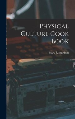 Physical Culture Cook Book - Richardson, Mary