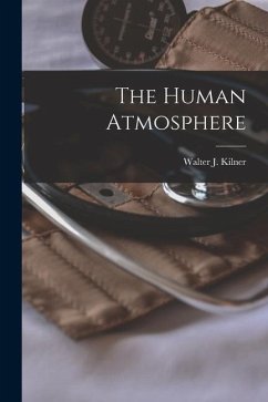 The Human Atmosphere - Kilner, Walter J.