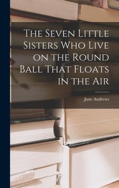 The Seven Little Sisters Who Live on the Round Ball That Floats in the Air - Andrews, Jane