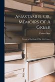 Anastasius, Or, Memoirs Of A Greek: Written At The Close Of The 18th Century