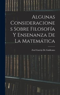 Algunas Consideraciones Sobre Filosofía Y Ensenanza De La Matemática - De Galdeano, Zoel Garcia Algunas Consideraciones Sobre Filosofía Y Ensenanza De La Matemática - De Galdeano, Zoel Garcia
