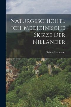 Naturgeschichtlich-medicinische Skizze der Nilländer - Hartmann, Robert