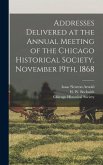 Addresses Delivered at the Annual Meeting of the Chicago Historical Society, November 19th, 1868