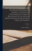 Histoire de l'établissement du protestantisme en France, contenant l'histoire politique et religieuse de la nation depuis François Ier jusqu'à l'édit