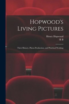 Hopwood's Living Pictures; Their History, Photo-production, and Practical Working - Hopwood, Henry; Foster, R. B. B.