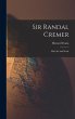 Sir Randal Cremer; His Life And Work - Bild 1