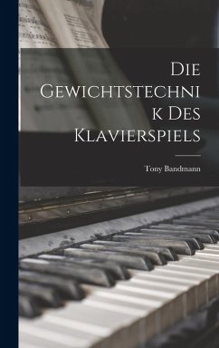 Die Gewichtstechnik Des Klavierspiels - Bandmann, Tony