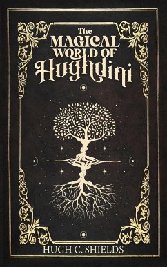 The Magical World of Hughdini - Shields, Hugh C.
