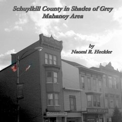 Schuylkill County in Shades of Grey, Mahanoy Area - Heckler, Naomi R.