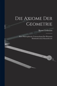 Cover Die Axiome der Geometrie: Eine Philosophische Untersuchung der Riemann Helmholtz'schen Raumtheorie