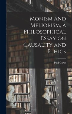 Cover Monism and Meliorism, a Philosophical Essay on Causality and Ethics