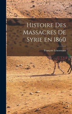 Histoire des Massacres de Syrie en 1860 - Lenormant, François