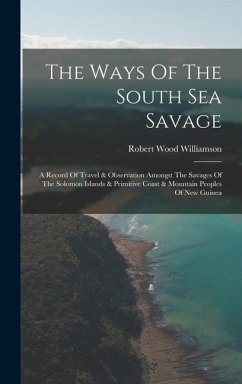 The Ways Of The South Sea Savage - Williamson, Robert Wood