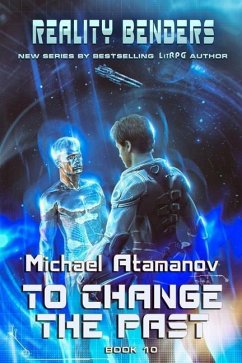 To Change the Past (Reality Benders Book #10): LitRPG Series - Atamanov, Michael