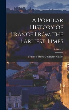 A Popular History of France From the Earliest Times; Volume II - Guizot, Francois Pierre Guillaume