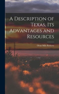 A Description of Texas, Its Advantages and Resources - Milo, Roberts Oran