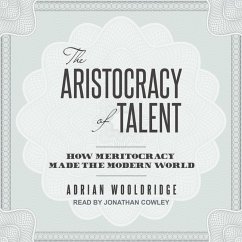 The Aristocracy of Talent: How Meritocracy Made the Modern World - Wooldridge, Adrian