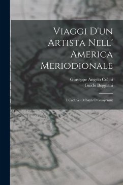 Viaggi D'un Artista Nell' America Meriodionale: I Caduvei (Mbayá O Guaycurú) - Boggiani, Guido; Colini, Giuseppe Angelo