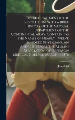 The Medical men of the Revolution, With a Brief History of the Medical Department of the Continental Army. Containing the Names of Nearly Twelve Hundr - Toner, Joseph M.