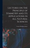 Lectures on the Principle of Symmetry and its Applications in all Natural Sciences