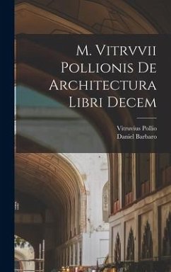 M. Vitrvvii Pollionis De architectura libri decem - Pollio, Vitruvius; Barbaro, Daniel