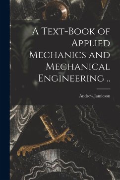 A Text-book of Applied Mechanics and Mechanical Engineering .. - Jamieson, Andrew