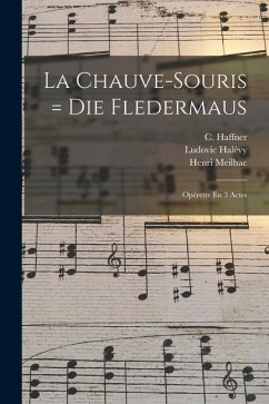 La Chauve-souris = Die Fledermaus: Opérette En 3 Actes - Strauss, Johann