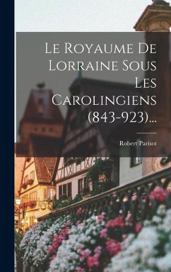 Cover Le Royaume De Lorraine Sous Les Carolingiens (843-923)...