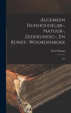 Algemeen Huishoudelijk-, Natuur-, Zedekundig-, En Konst- Woordenboek - Chomel, Noel