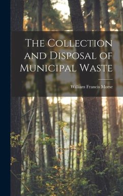 The Collection and Disposal of Municipal Waste - Morse, William Francis