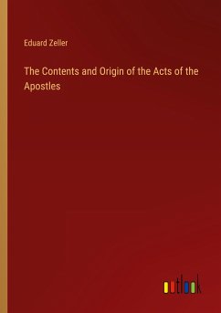 The Contents and Origin of the Acts of the Apostles - Zeller, Eduard