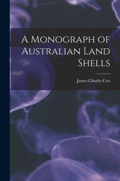 A Monograph of Australian Land Shells - Cox, James Charles