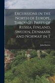 Excursions in the North of Europe, Through Parts of Russia, Finland, Sweden, Denmark and Norway in T