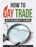 How to Day Trade - With Beginner's in Mind