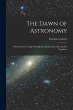 The Dawn of Astronomy: A Study of the... - Bild 1