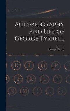 Autobiography and Life of George Tyrrell - George, Tyrrell