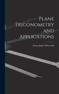 Plane Trigonometry and Applications - Wilczynski, Ernest Julius
