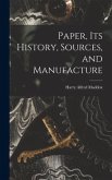 Paper, its History, Sources, and Manufacture