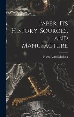 Paper, its History, Sources, and Manufacture - Maddox, Harry Alfred