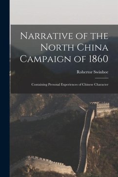 Narrative of the North China Campaign of 1860; Containing Personal Experiences of Chinese Character - Swinhoe, Robertor